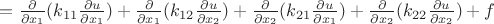 $=\frac{\partial}{\partial x_1} (k_{11} \frac{\partial u}{\partial x_1} ) +\frac{\partial}{\partial x_1} (k_{12} \frac{\partial u}{\partial x_2} ) +\frac{\partial}{\partial x_2} (k_{21} \frac{\partial u}{\partial x_1} ) +\frac{\partial}{\partial x_2} (k_{22} \frac{\partial u}{\partial x_2} ) +f$