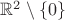 $\mathbb{R}^{2} \setminus \{0 \}$