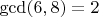 $\gcd(6,8)=2$