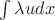 $\int \lambda u dx$