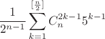 $$\frac{1}{2^{n-1}}\sum\limits_{k=1}^{[\frac{n}{2}]} C_n^{2k-1}5^{k-1}$$