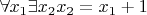 $\forall x_1 \exists x_2 x_2 = x_1 + 1$