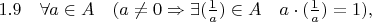 $1.9\quad\forall a\in A \quad(a\neq 0 \Rightarrow \exists (\frac{1}{a})\in A \quad a\cdot(\frac{1}{a})=1),$