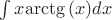 $\int{{x}{\arctg{(x)}}{dx}}$