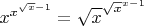 ${\displaystyle{x^{x^{\sqrt{x}-1}}=\sqrt{x}^{\sqrt{x}^{x-1}} }}$