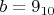 $b=9_{10}$