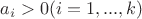 $a_i>0(i=1,...,k)$