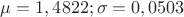 $\mu=1,4822; \sigma=0,0503$