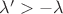 $\lambda' > -\lambda$