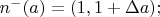 $n^-  ( a )  = ( 1 , 1 +\Delta a ) ;$