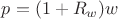 $p = (1+R_w)w$