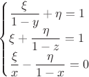 $\begin{cases} \dfrac{\xi}{1-y} + \eta = 1 \\ \xi + \dfrac{\eta}{1-z} = 1 \\ \dfrac{\xi}{x} - \dfrac{\eta}{1-x} = 0 \\ \end{cases}$