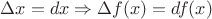 $\Delta x = dx \Rightarrow \Delta f(x) = df(x)$