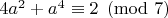 $ 4a^2 + a^4 \equiv 2\pmod {7} $