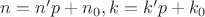 $n=n'p+n_0, k=k'p+k_0$