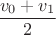 $\dfrac{v_0+v_1}{2}$