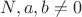 $N,a,b\ne{0}$