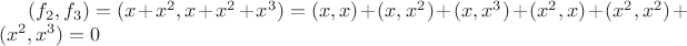$ (f_2,f_3)=(x+x^2,x+x^2+x^3)=(x,x)+(x,x^2)+(x,x^3)+(x^2,x)+(x^2,x^2)+(x^2,x^3)=0$