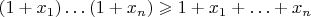 $(1+x_1)\ldots(1+x_n)\geqslant1+x_1+\ldots+x_n$