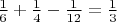 $\[\frac{1}
{6} + \frac{1}
{4} - \frac{1}
{{12}} = \frac{1}
{3}\]$