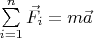 $\sum\limits_{i=1}^n \vec{F_i}=m\vec{a}$