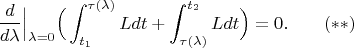 $$\frac{d}{d\lambda}\Big|_{\lambda=0}\Big(\int_{t_1}^{\tau(\lambda)}Ldt+\int^{t_2}_{\tau(\lambda)}Ldt\Big)=0.\qquad (**)$$