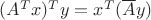 $(A^Tx)^T y = x^T (\overline A y)$