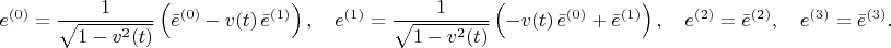 $$
e^{(0)} = \frac{1}{\sqrt{1 - v^2(t)}} \left( \bar{e}^{(0)} - v(t) \, \bar{e}^{(1)} \right), \quad
e^{(1)} = \frac{1}{\sqrt{1 - v^2(t)}} \left( - v(t) \, \bar{e}^{(0)} + \bar{e}^{(1)} \right), \quad
e^{(2)} = \bar{e}^{(2)}, \quad
e^{(3)} = \bar{e}^{(3)}.
$$