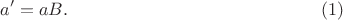 $$a'=aB. \eqno(1)$$