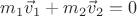 $m_1\vec v_1 + m_2\vec v_2 = 0$