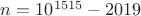 $n=10^{1515}-2019$