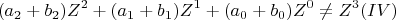 \[ 
(a_2  + b_2 )Z^2  + (a_1  + b_1 )Z^1  + (a_0  + b_0 )Z^0  \ne Z^3 (IV) 
\]