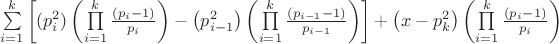 $\[
\sum\limits_{i = 1}^k {\left[ {(p_i^2 )\left( {\prod\limits_{i = 1}^k {\frac{{\left( {p_i  - 1} \right)}}{{p_i }}} } \right) - \left( {p_{i - 1}^2 } \right)\left( {\prod\limits_{i = 1}^k {\frac{{\left( {p_{i - 1}  - 1} \right)}}{{p_{i - 1} }}} } \right)} \right]}  + \left( {x - p_k^2 } \right)\left( {\prod\limits_{i = 1}^k {\frac{{\left( {p_i  - 1} \right)}}{{p_i }}} } \right)
\]
$
