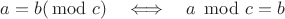 $a=b(\!\!\!\mod c)\quad\Longleftrightarrow\quad a\!\mod c=b$
