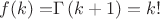 $f(k)=$\Gamma\left(k+1\right)=k!
