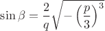 $\sin\beta=\dfrac2q\sqrt{-\left(\dfrac p3}\right)^3}$