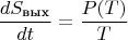 $$\frac {dS_{\text{вых}}}{dt}=\frac {P(T)}{T}$$