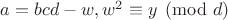 $a=bcd-w,w^2\equiv y\pmod d$