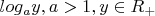 $log_ay, a>1, y \in \matbb{R}_+$