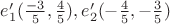 $e'_1(\frac{-3}{5},\frac{4}{5}), e'_2(-\frac{4}{5},-\frac{3}{5})$