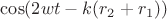 $\cos(2wt-k(r_2+r_1))$