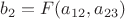 $b_2=F(a_{12},a_{23})$ $b_2=F(a_{12},a_{23})$