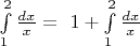 $\int\limits_1^2\frac{dx}{x}=\ 1+\int\limits_1^2 \frac{dx}{x}$
