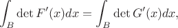 $$
\int_{B}\det F'(x) dx=\int_{B}\det G'(x) dx, 
$$