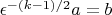 $\epsilon^{-(k-1)/2}a=b$