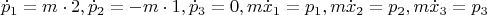 $$\dot p_1=m\cdot 2, \dot p_2=-m\cdot 1, \dot p_3=0, m\dot x_1=p_1, m\dot x_2=p_2, m\dot x_3=p_3$$
