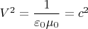 $\,V^2=\dfrac{1}{\varepsilon_0\mu_0}=c^2$