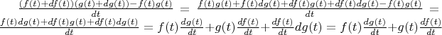 $\frac{(f(t)+df(t))(g(t)+dg(t))-f(t)g(t)}{dt} = \frac{f(t)g(t)+f(t)dg(t)+df(t)g(t)+df(t)dg(t)-f(t)g(t)}{dt} = \frac{f(t)dg(t)+df(t)g(t)+df(t)dg(t)}{dt} = f(t)\frac{dg(t)}{dt}+g(t)\frac{df(t)}{dt}+\frac{df(t)}{dt}dg(t) = f(t)\frac{dg(t)}{dt}+g(t)\frac{df(t)}{dt}$
