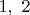 $1,\ 2$