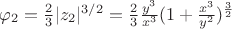 $\varphi_2=\frac 2 3|z_2|^{3/2}=\frac 2 3 \frac{y^3}{x^3}(1+\frac{x^3}{y^2})^{\frac 3 2}$